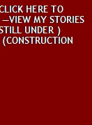 Text Box: CLICK HERE TO VIEW MY STORIES(STILL UNDER CONSTRUCTION)